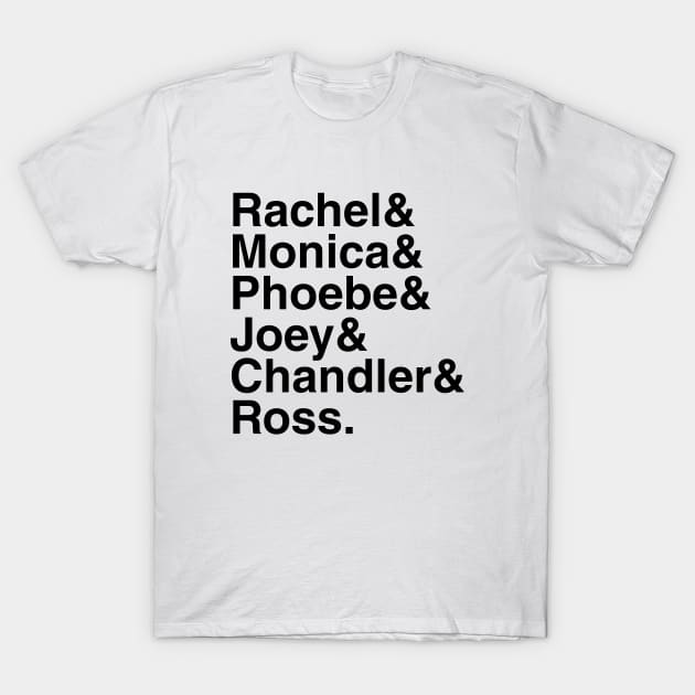 Friends - Rachel & Monica & Phoebe & Joey & Chandler & Ross. (Black) T-Shirt by foozler